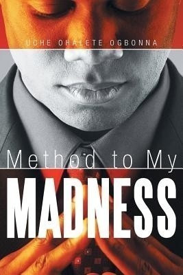 Method to My Madness(English, Paperback, Ogbonna Uche Ohalete)