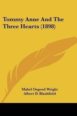 Tommy Anne And The Three Hearts (1898)(English, Paperback, Wright Mabel Osgood Professor)