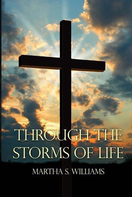 Through the Storms of Life(English, Paperback, Williams Martha S)
