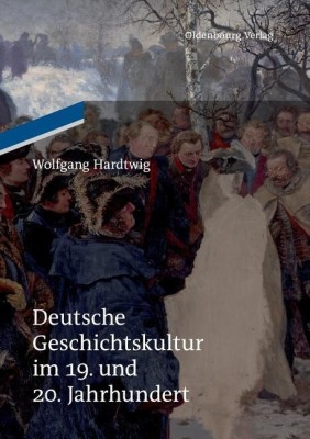 Deutsche Geschichtskultur im 19. und 20. Jahrhundert(German, Paperback, Hardtwig Wolfgang)