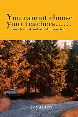 You cannot choose your teachers......(English, Hardcover, Jayashree)