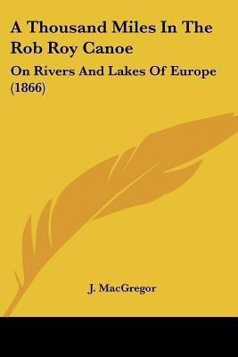 A Thousand Miles In The Rob Roy Canoe(English, Paperback, MacGregor J Professor)