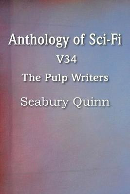 Anthology of Sci-Fi V34, the Pulp Writers - Seabury Quinn(English, Paperback, Quinn Seabury)