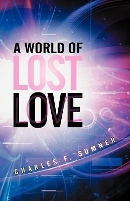 A World of Lost Love(English, Paperback, Sumner Charles F.)