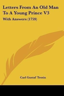 Letters From An Old Man To A Young Prince V3(English, Paperback, Tessin Carl Gustaf)