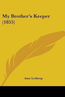 My Brother's Keeper (1855)(English, Paperback, Lothrop Amy)
