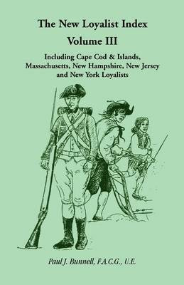 The New Loyalist Index, Volume III, Including Cape Cod & Islands, Massachusetts, New Hampshire, New Jersey and New York Loyalists(English, Paperback, Bunnell F a C G U E Paul J) The New Loyalist Index, Volume III, Including Cape Cod & Islands, Massachusetts, New Hampshire, New Jersey and New York Loyalists(English, Paperback, Bunnell F a C G U E Paul J)