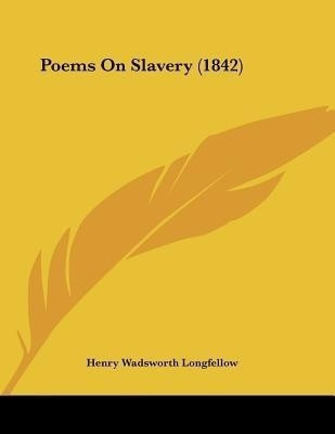 Poems On Slavery (1842)(English, Paperback, Longfellow Henry Wadsworth)