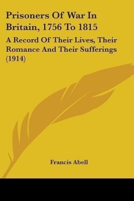 Prisoners Of War In Britain, 1756 To 1815(English, Paperback, Abell Francis)