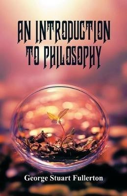 An Introduction to Philosophy(English, Paperback, Fullerton George Stuart)