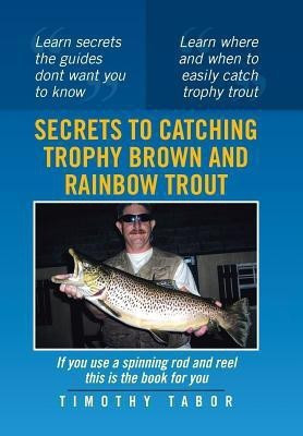 Secrets to Catching Trophy Brown and Rainbow Trout(English, Hardcover, Tabor Timothy)