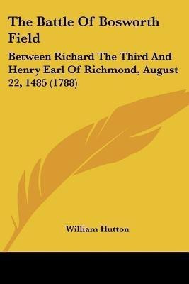 The Battle Of Bosworth Field(English, Paperback, Hutton William)