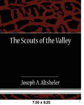 The Scouts of the Valley(English, Paperback, Altsheler Joseph A)