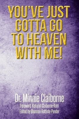 You've Just Gotta Go to Heaven with Me!(English, Paperback, Claiborne Minnie Dr)