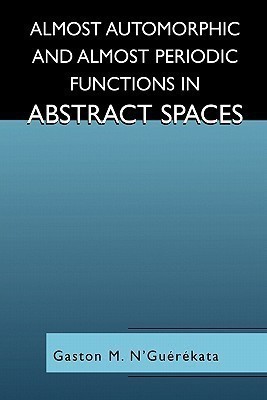 Almost Automorphic and Almost Periodic Functions in Abstract Spaces(English, Paperback, N'Guerekata Gaston M.)