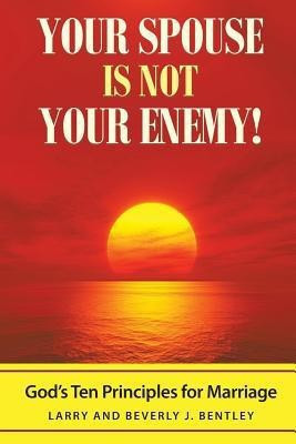 Your Spouse Is Not Your Enemy!(English, Paperback, Bentley Larry, Beverly J)