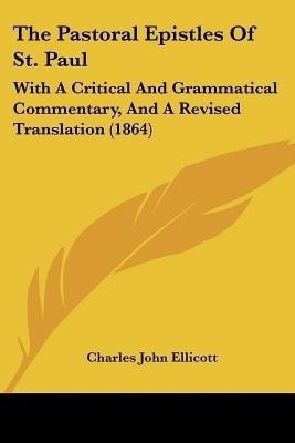 The Pastoral Epistles Of St. Paul(English, Paperback, Ellicott Charles John)