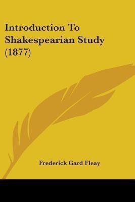 Introduction To Shakespearian Study (1877)(English, Paperback, Fleay Frederick Gard)