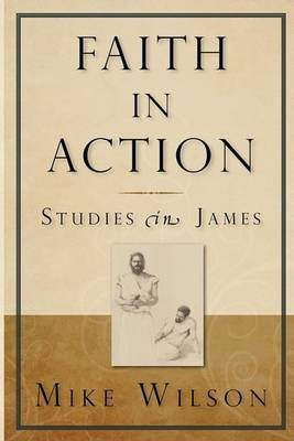 Faith in Action, Studies in James(English, Paperback, Wilson Mike)