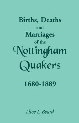 Births, Deaths and Marriages of the Nottingham Quakers, 1680-1889(English, Paperback, Beard Alice L)