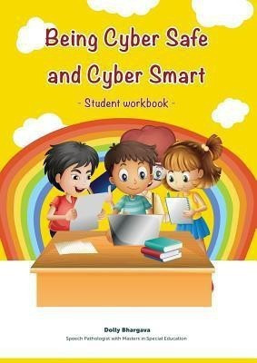 Being Cyber Safe and Cyber Smart - Student Workbook(English, Paperback, Bhargava Dolly)