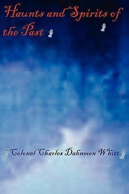 Haunts and Spirits of the Past(English, Paperback, Whitt Colonel Charles Dahnmon)