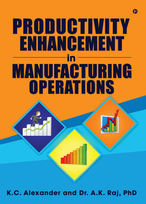 Productivity Enhancement in Manufacturing Operations(English, Paperback, Dr a K Raj Phd)