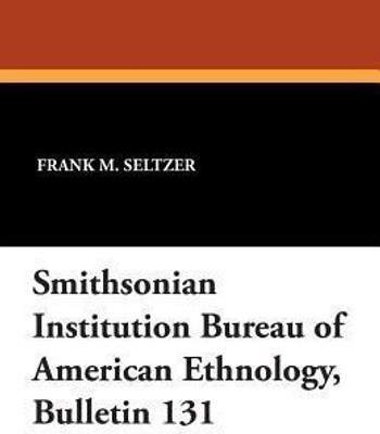 Smithsonian Institution Bureau of American Ethnology, Bulletin 131(English, Paperback, Seltzer Frank M)