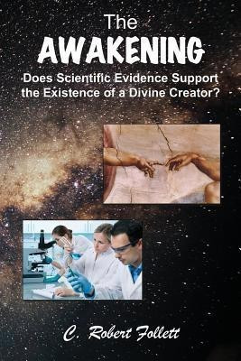 The Awakening - Does Scientific Evidence Support the Existence of a Divine Creator(English, Paperback, Follett C Robert)