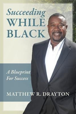 Succeeding While Black(English, Paperback, Drayton Matthew R)
