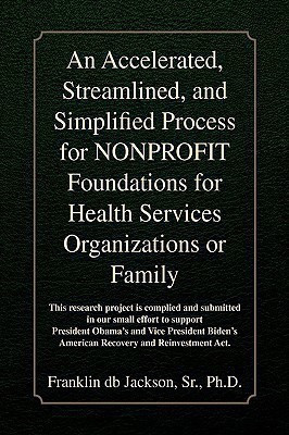 An Accelerated, Streamlined, and Simplified Process for Nonprofit Foundations for Health Services Organizations or Family(English, Hardcover, Jackson Franklin Db)