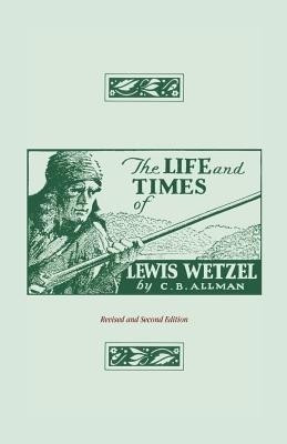 The Life and Times of Lewis Wetzel(English, Paperback, Allman Clarence Brent)