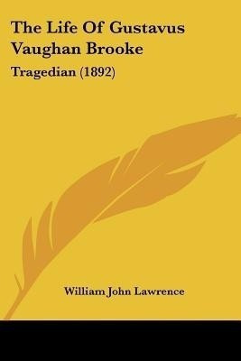 The Life Of Gustavus Vaughan Brooke(English, Paperback, Lawrence William John)