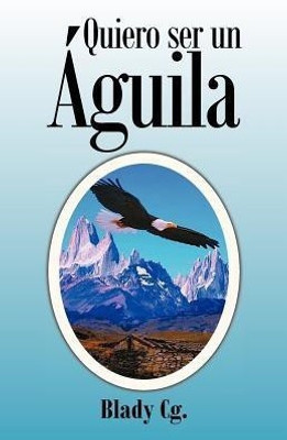 Quiero Ser Un Aguila(Spanish, Paperback, Blady Cg)