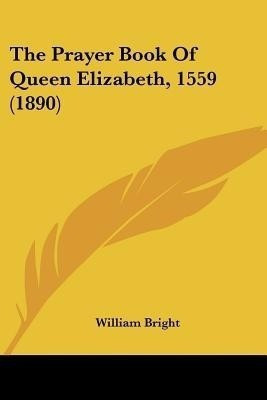 The Prayer Book Of Queen Elizabeth, 1559 (1890)(English, Paperback, unknown)
