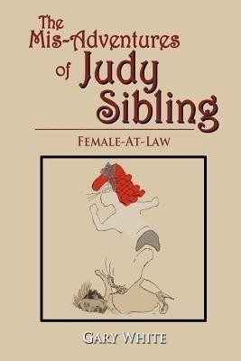 The Mis-Adventures of Judy Sibling(English, Paperback, White Gary Dr)