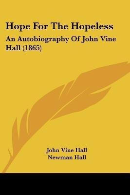 Hope For The Hopeless(English, Paperback, Hall John Vine)