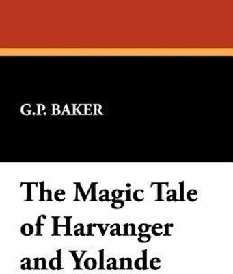 The Magic Tale of Harvanger and Yolande(English, Paperback, Baker G P)
