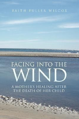 Facing Into the Wind(English, Paperback, Wilcox Faith Fuller)