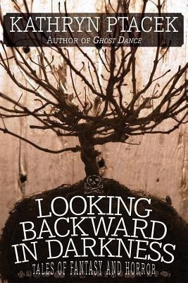 Looking Backward in Darkness(English, Paperback, Ptacek Kathryn)