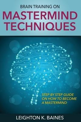 Brain Training on MasterMind Techniques(English, Paperback, Baines Leighton K)