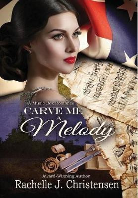 Carve Me a Melody(English, Hardcover, Christensen Rachelle J)
