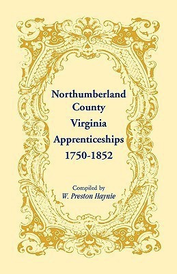 Northumberland County, Virginia Apprenticeships, 1750-1852(English, Paperback, Haynie W Preston)