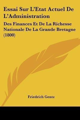 Essai Sur L'Etat Actuel De L'Administration(French, Paperback, Gentz Friedrich)