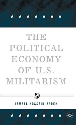 The Political Economy of U.S. Militarism(English, Hardcover, Hossein-zadeh I.)
