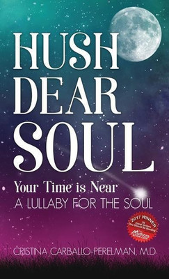 Hush Dear Soul, Your Time is Near(English, Hardcover, Carballo-Perelman Cristina M D)