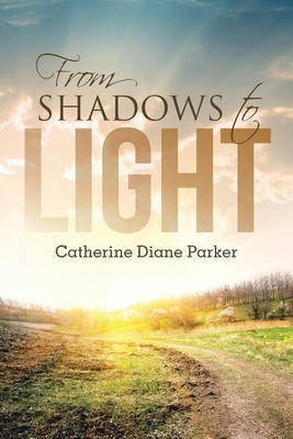 From Shadows to Light(English, Paperback, Parker Catherine Diane)