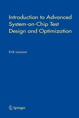 Introduction to Advanced System-on-Chip Test Design and Optimization(English, Paperback, Larsson Erik)