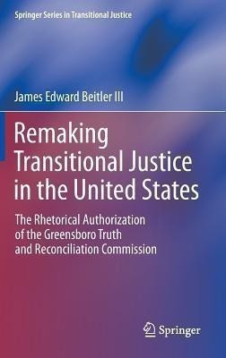 Remaking Transitional Justice in the United States(English, Hardcover, Beitler III James Edward)