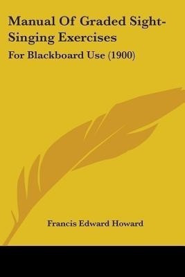 Manual Of Graded Sight-Singing Exercises(English, Paperback, Howard Francis Edward)